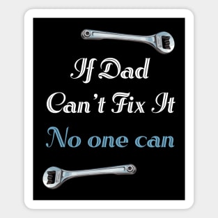 If Dad Can't Fix It No One Can Magnet